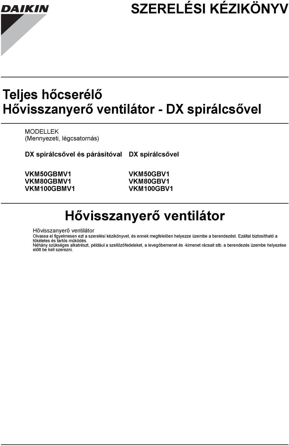 figyelmesen ezt a szerelési kézikönyvet, és ennek megfelelően helyezze üzembe a berendezést. Ezáltal biztosítható a tökéletes és tartós működés.