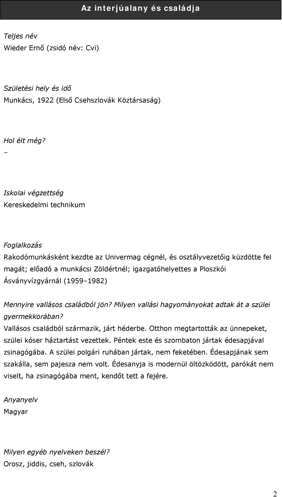 Ásványvízgyárnál (1959 1982) Mennyire vallásos családból jön? Milyen vallási hagyományokat adtak át a szülei gyermekkorában? Vallásos családból származik, járt héderbe.