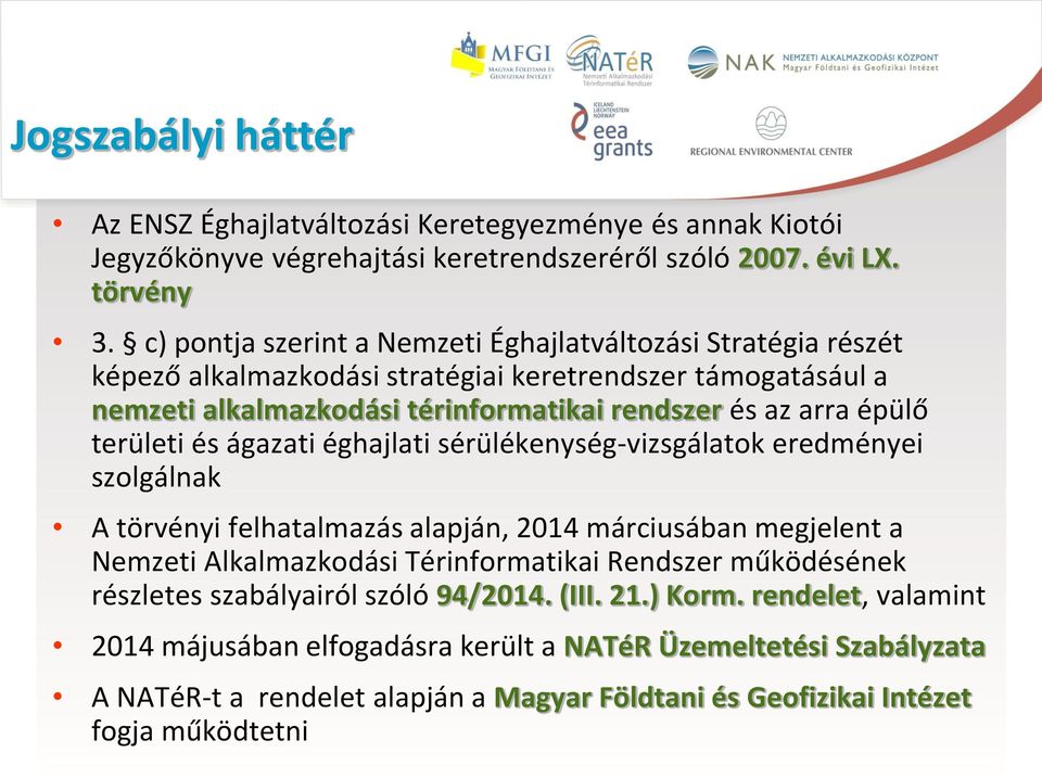 területi és ágazati éghajlati sérülékenység-vizsgálatok eredményei szolgálnak A törvényi felhatalmazás alapján, 2014 márciusában megjelent a Nemzeti Alkalmazkodási Térinformatikai Rendszer