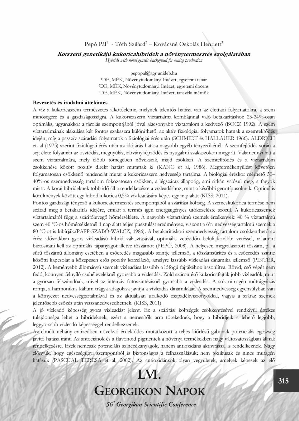 hu 1 DE, MÉK, Növénytudományi Intézet, egyetemi tanár 2 DE, MÉK, Növénytudományi Intézet, egyetemi docens 3 DE, MÉK, Növénytudományi Intézet, tanszéki mérnök Bevezetés és irodalmi áttekintés A víz a