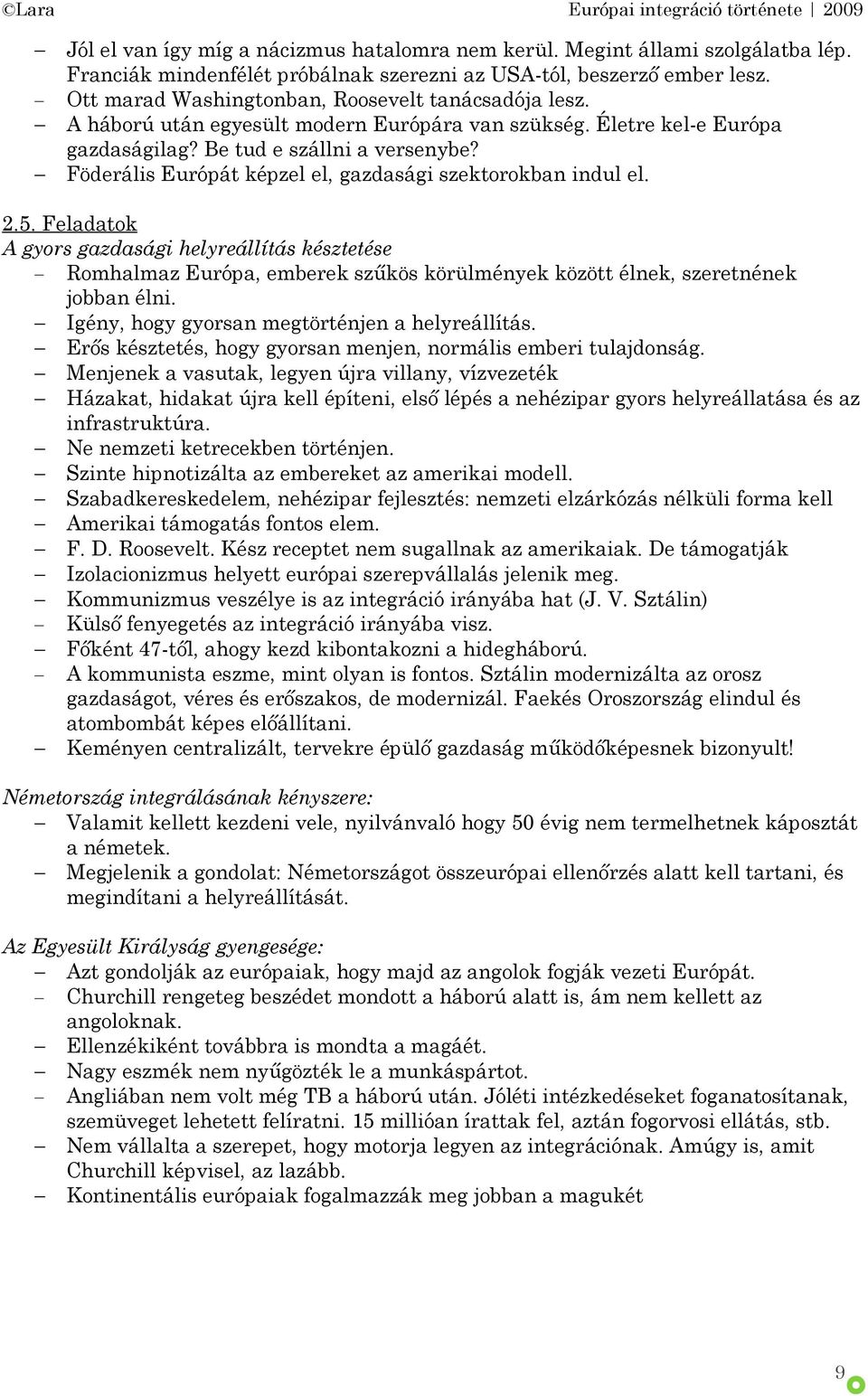 Föderális Európát képzel el, gazdasági szektorokban indul el. 2.5.