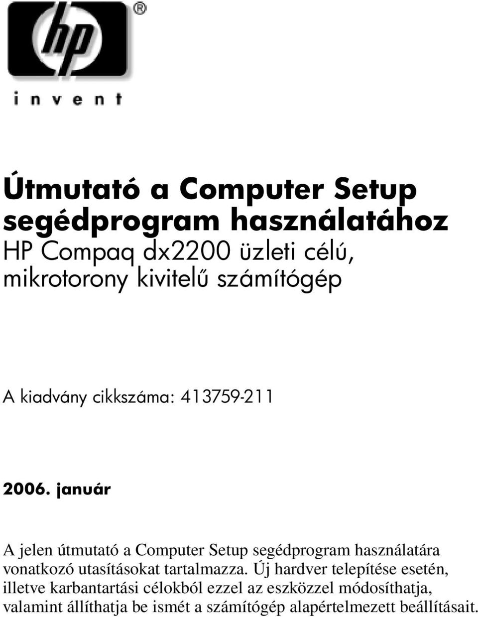 január A jelen útmutató a Computer Setup segédprogram használatára vonatkozó utasításokat tartalmazza.