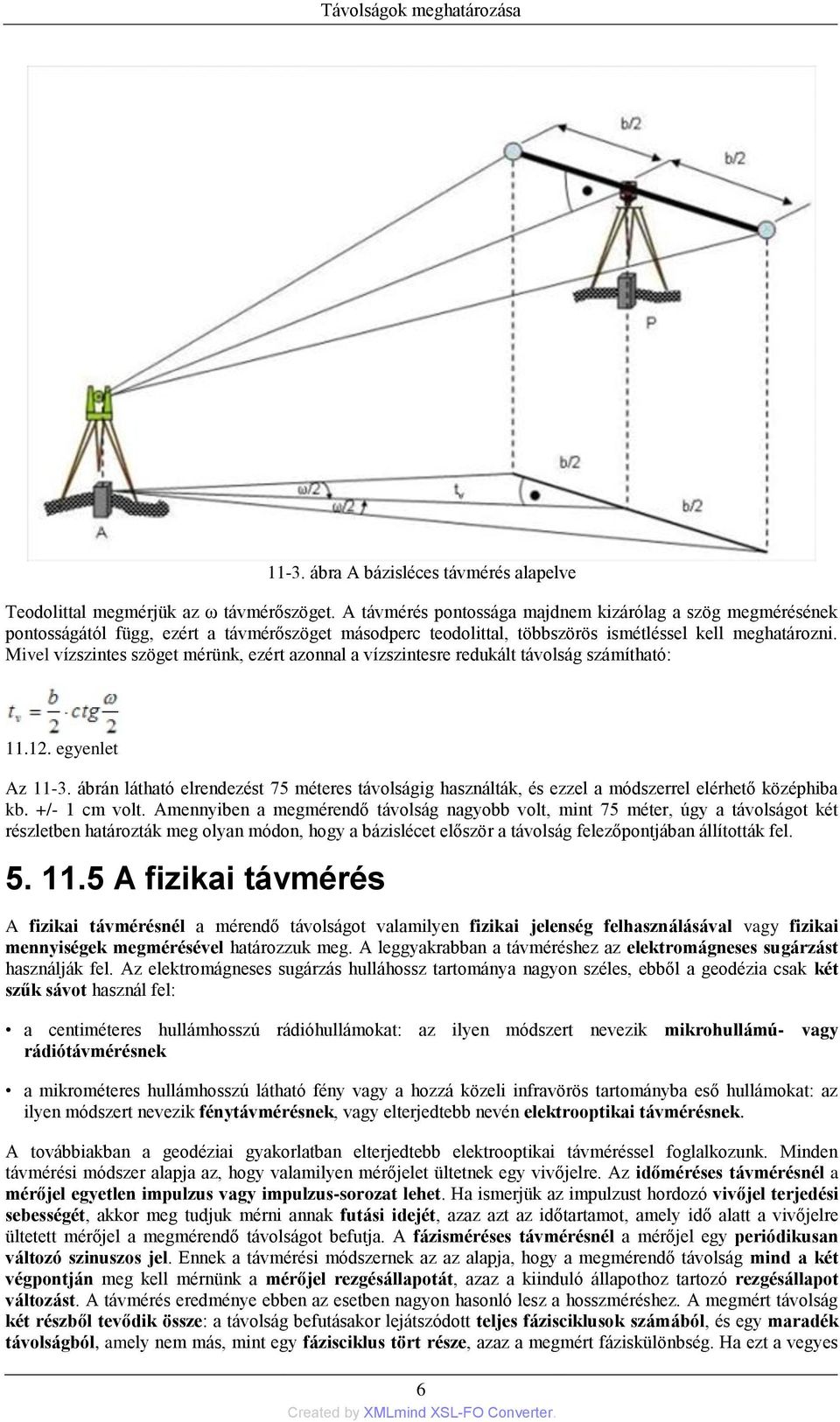 Mivel vízszintes szöget mérünk, ezért azonnal a vízszintesre redukált távolság számítható: 11.12. egyenlet Az 11-3.