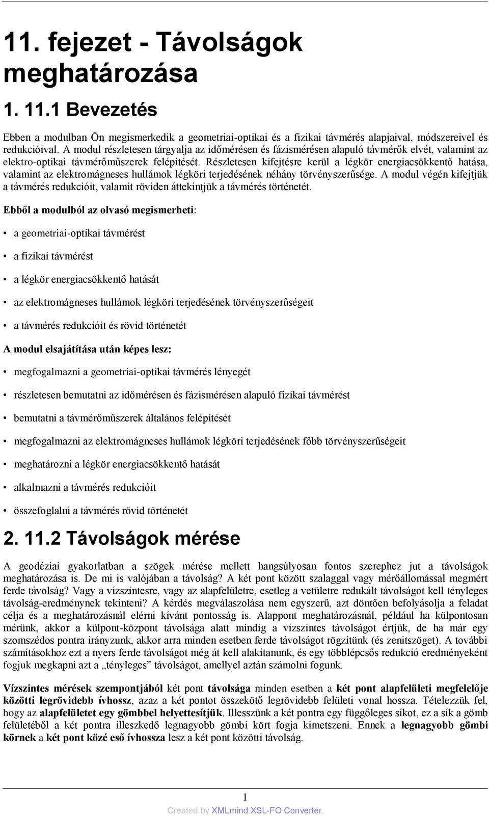 Részletesen kifejtésre kerül a légkör energiacsökkentő hatása, valamint az elektromágneses hullámok légköri terjedésének néhány törvényszerűsége.