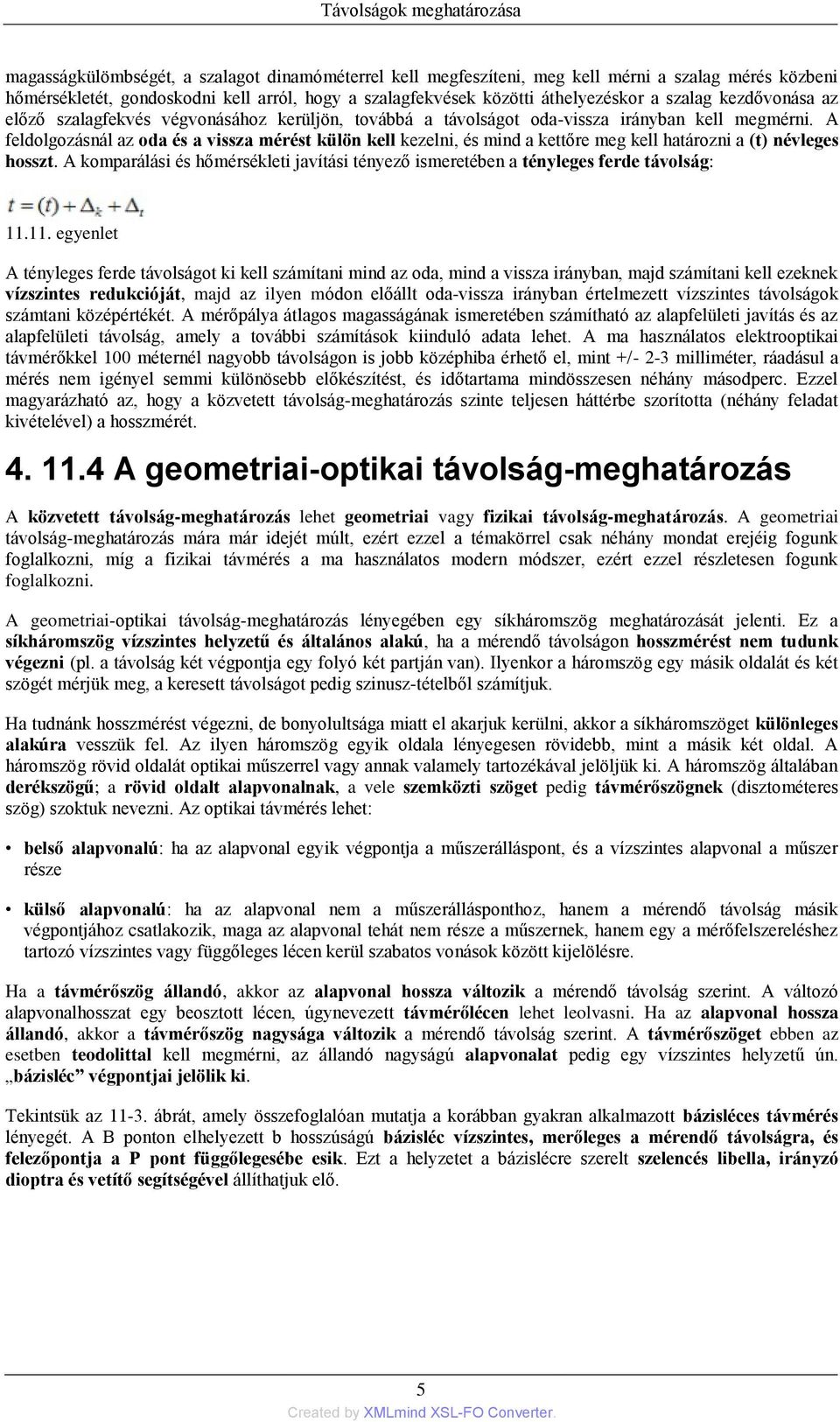 A feldolgozásnál az oda és a vissza mérést külön kell kezelni, és mind a kettőre meg kell határozni a (t) névleges hosszt.
