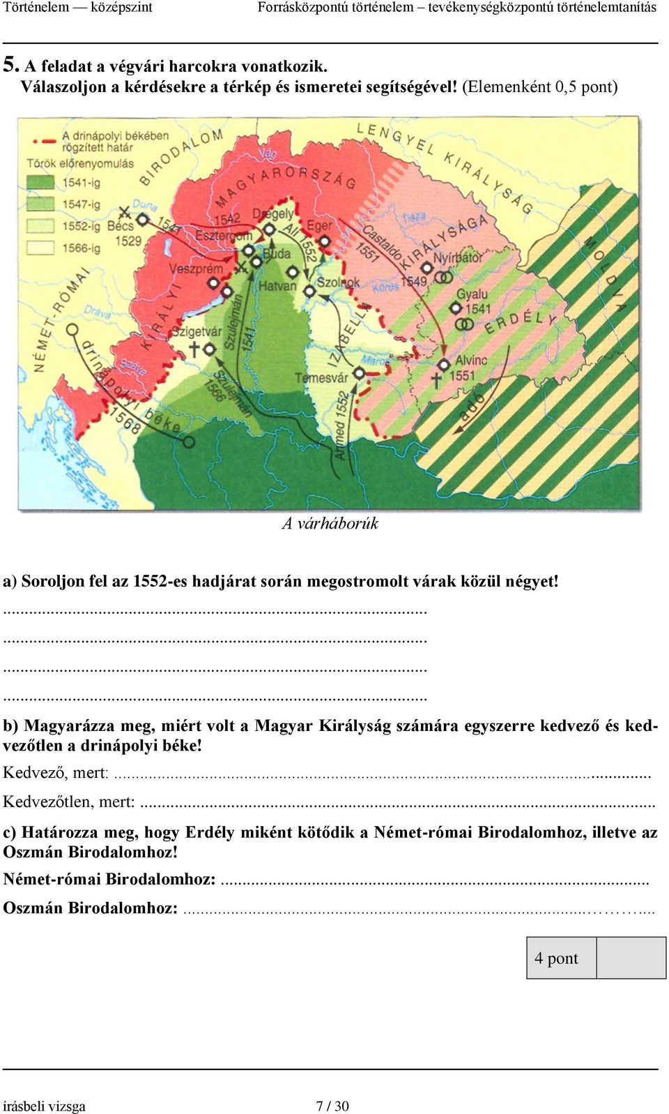 ............ b) Magyarázza meg, miért volt a Magyar Királyság számára egyszerre kedvező és kedvezőtlen a drinápolyi béke! Kedvező, mert:.