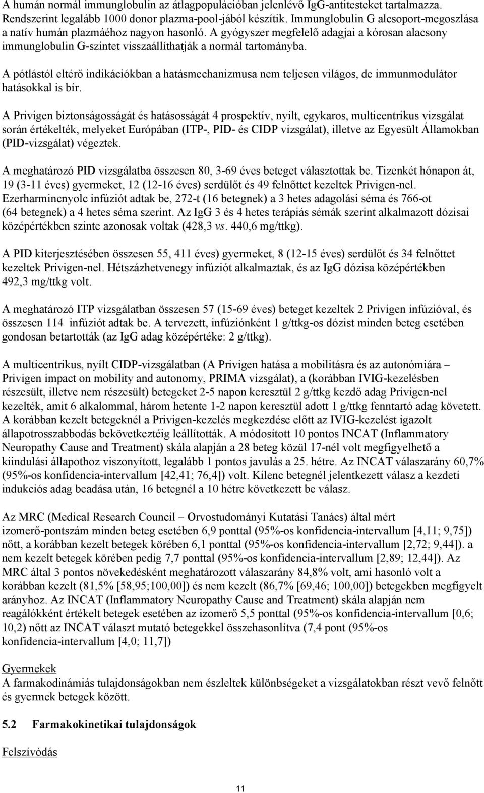 A pótlástól eltérő indikációkban a hatásmechanizmusa nem teljesen világos, de immunmodulátor hatásokkal is bír.
