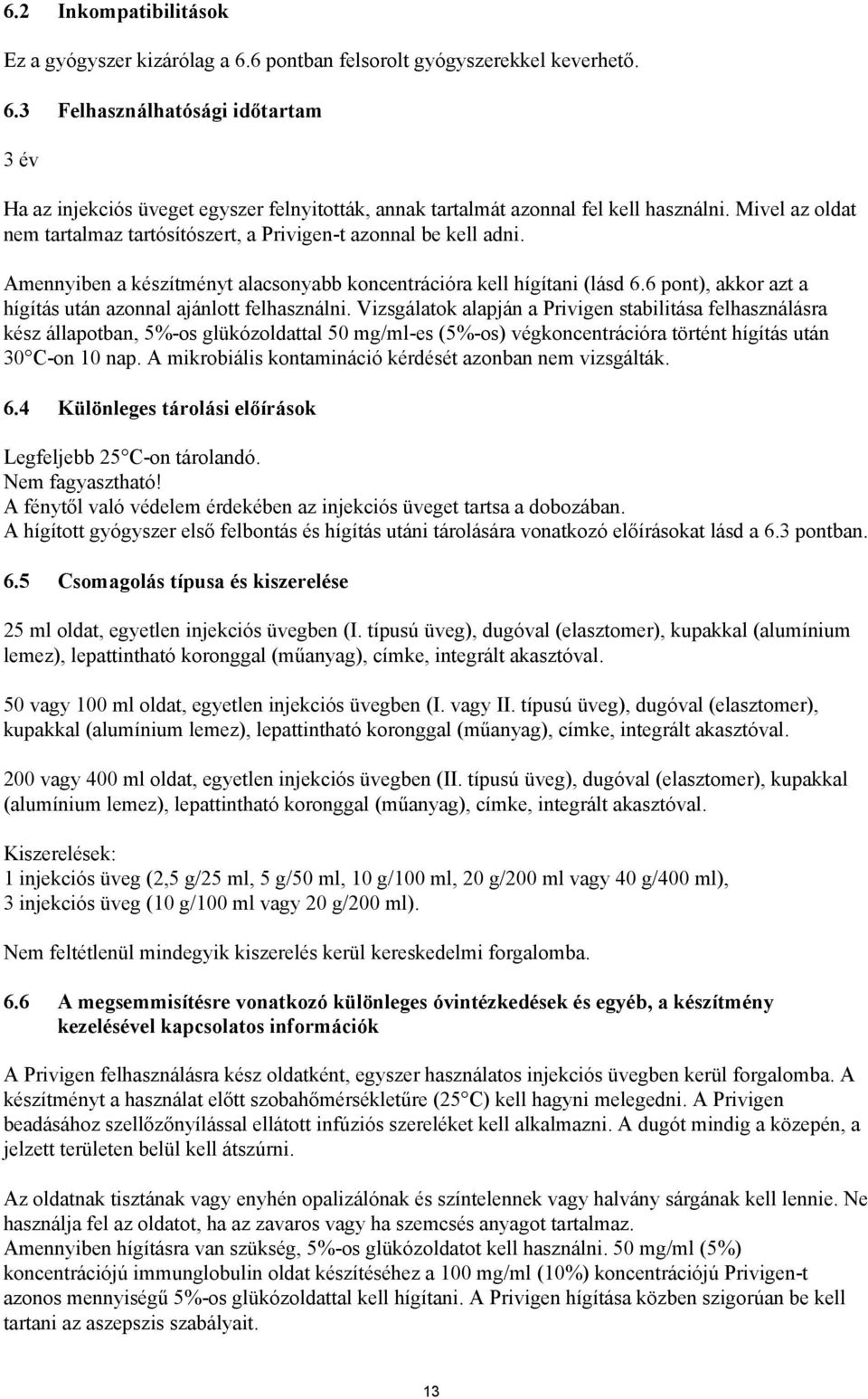 6 pont), akkor azt a hígítás után azonnal ajánlott felhasználni.