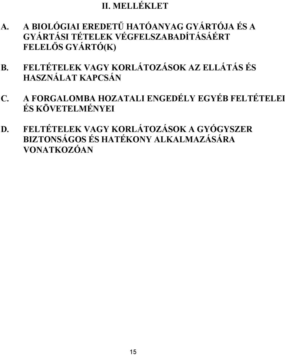 FELELŐS GYÁRTÓ(K) B. FELTÉTELEK VAGY KORLÁTOZÁSOK AZ ELLÁTÁS ÉS HASZNÁLAT KAPCSÁN C.