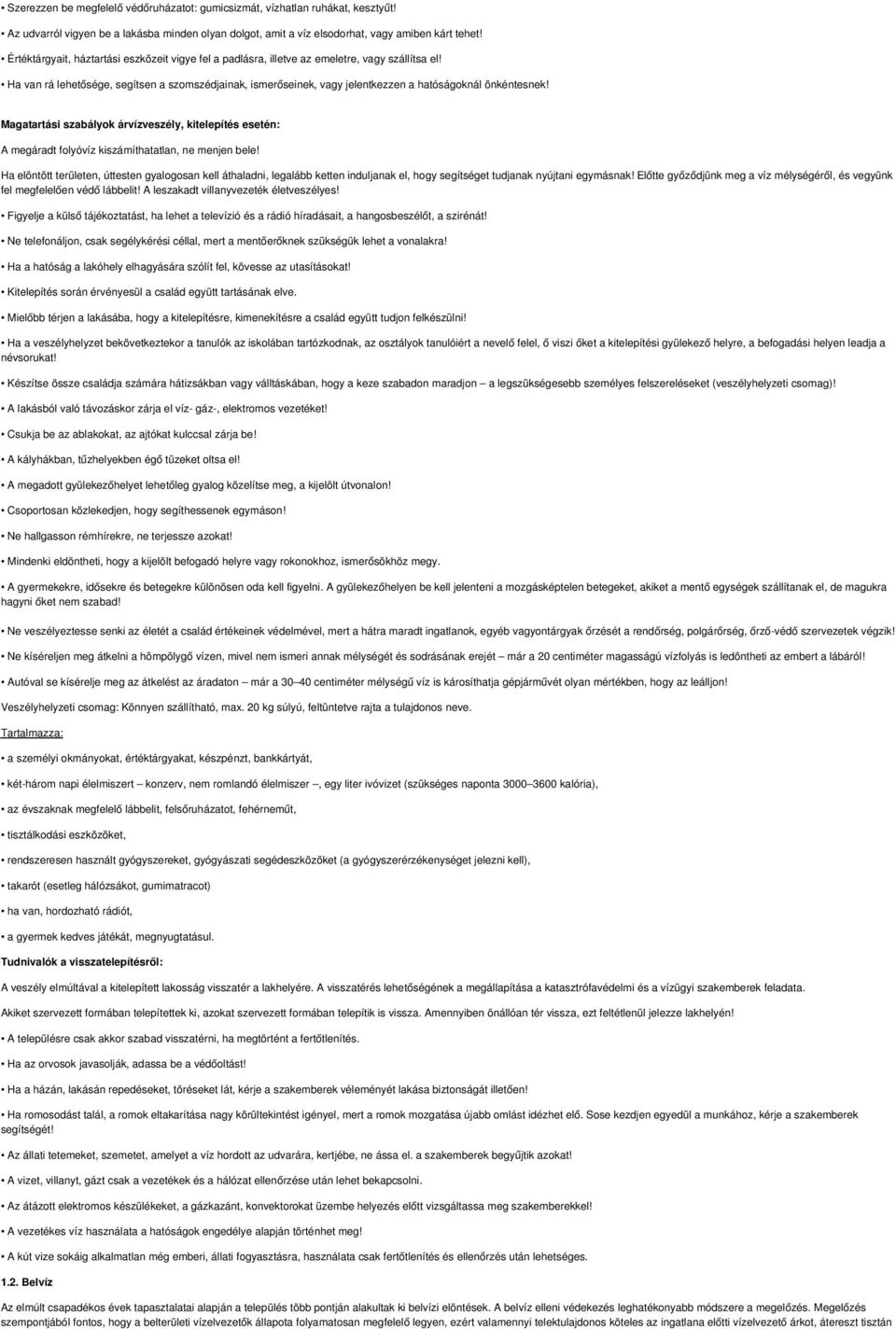 Ha van rá lehetősége, segítsen a szomszédjainak, ismerőseinek, vagy jelentkezzen a hatóságoknál önkéntesnek!