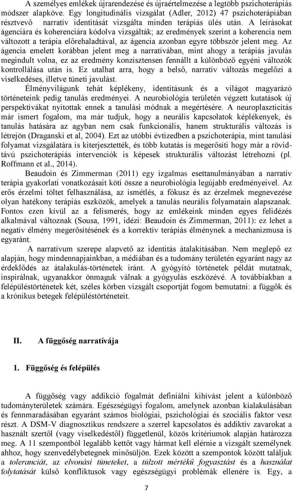 A leírásokat ágenciára és koherenciára kódolva vizsgálták; az eredmények szerint a koherencia nem változott a terápia előrehaladtával, az ágencia azonban egyre többször jelent meg.
