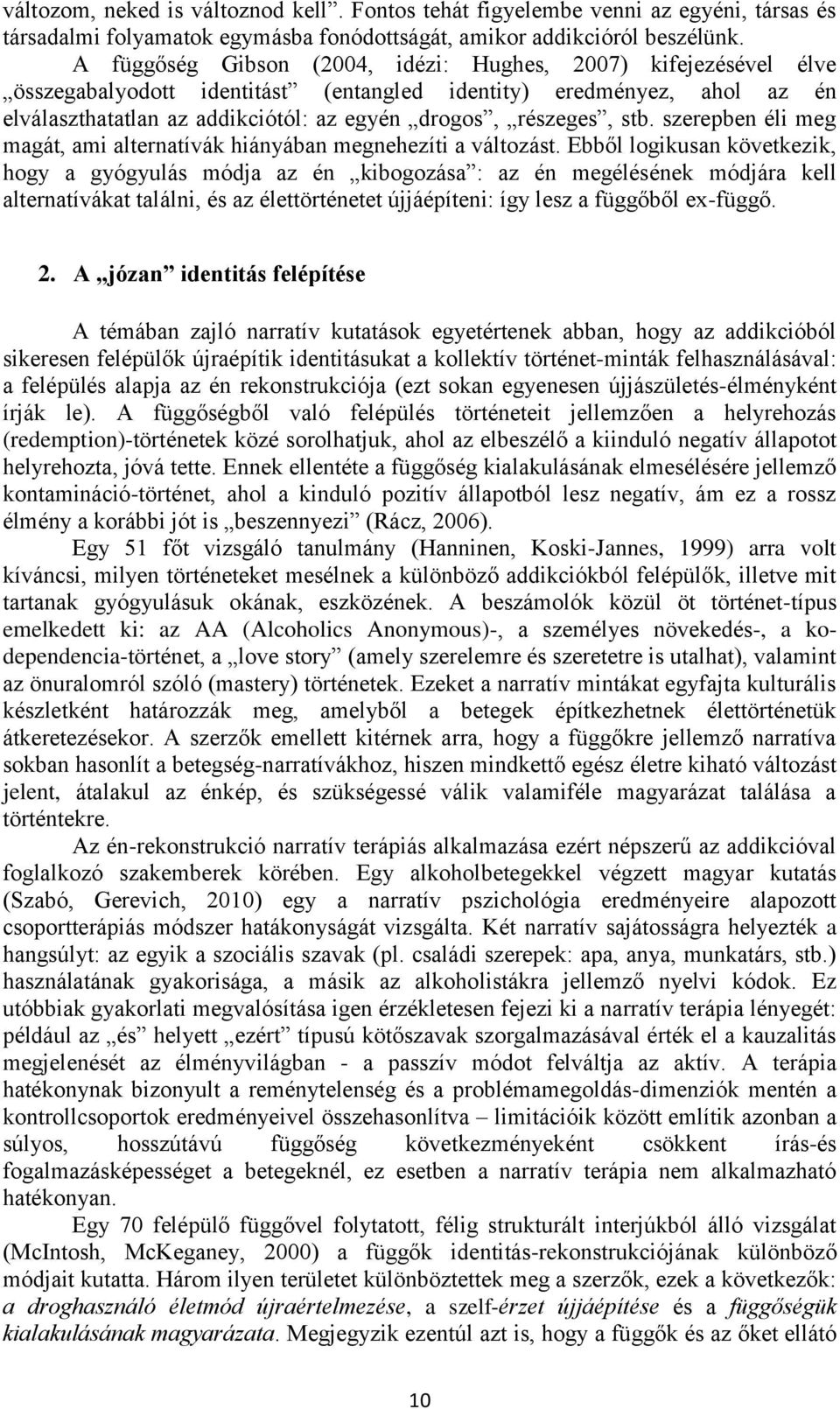 stb. szerepben éli meg magát, ami alternatívák hiányában megnehezíti a változást.