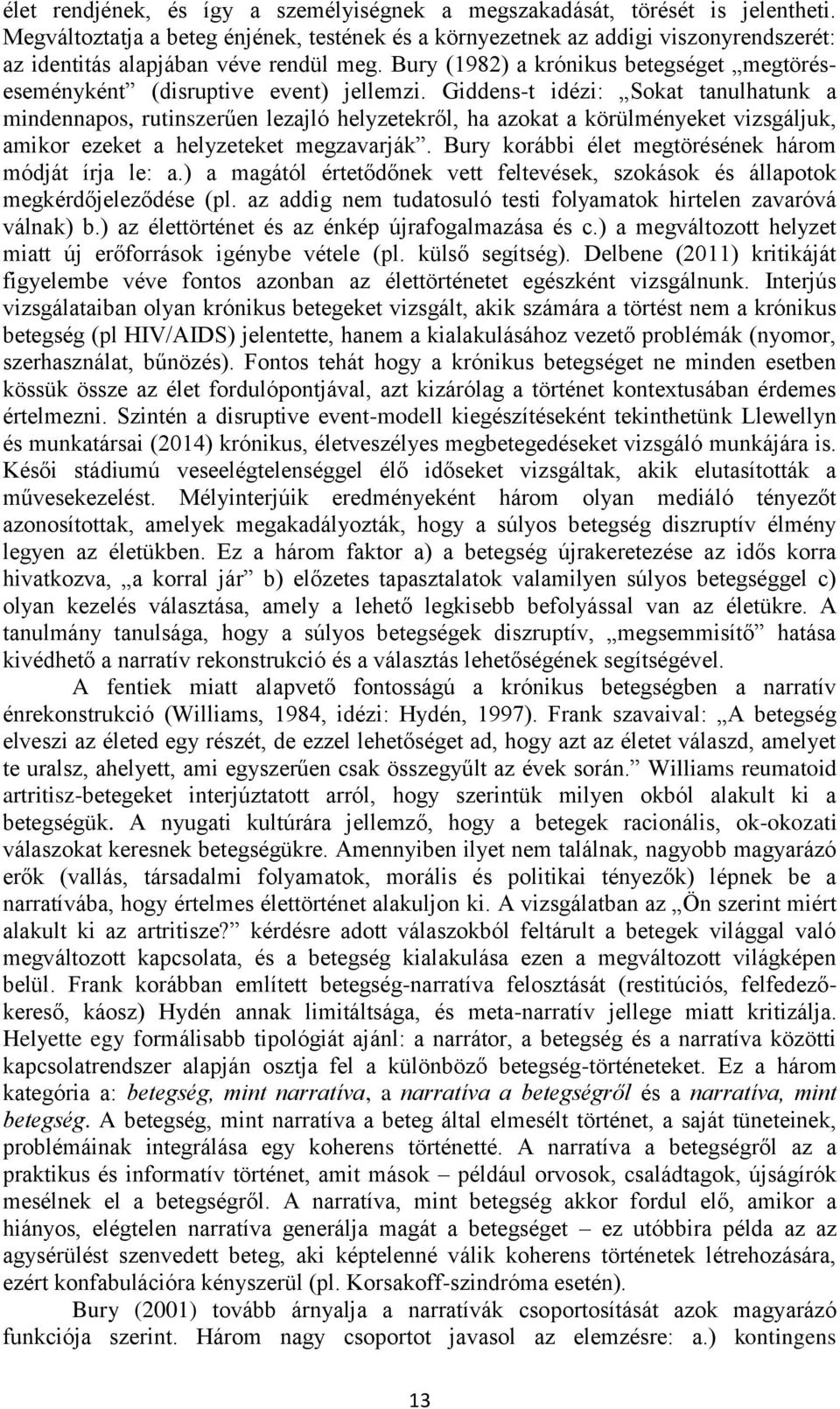 Bury (1982) a krónikus betegséget megtöréseseményként (disruptive event) jellemzi.