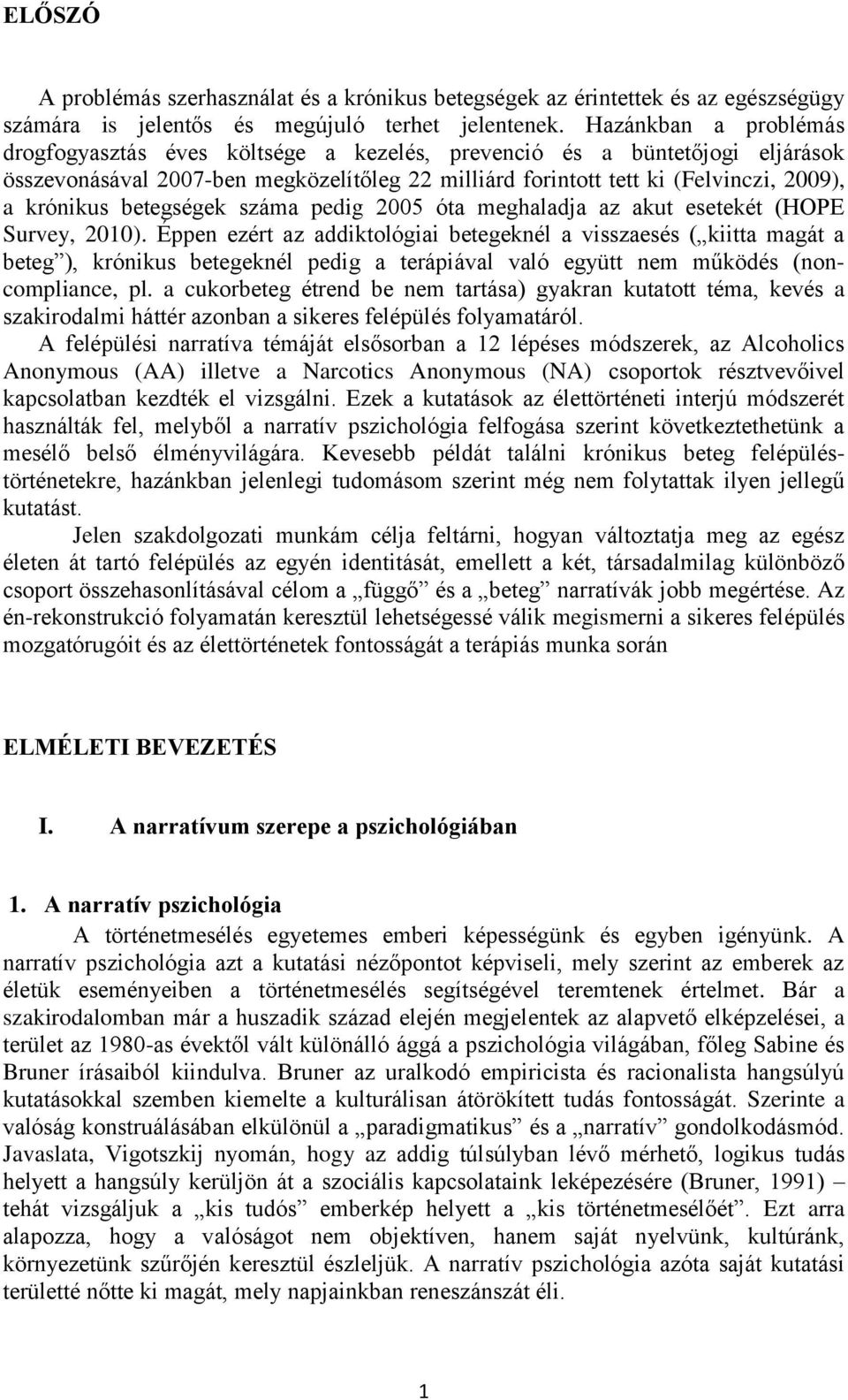 betegségek száma pedig 2005 óta meghaladja az akut esetekét (HOPE Survey, 2010).