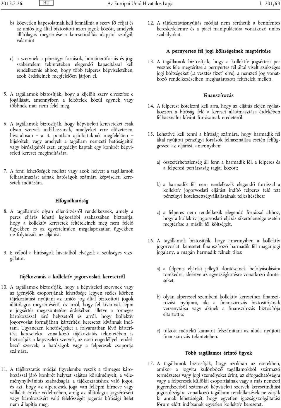 keresetindítás alapjául szolgál; valamint c) a szervnek a pénzügyi források, humánerőforrás és jogi szakértelem tekintetében elegendő kapacitással kell rendelkeznie ahhoz, hogy több felperes