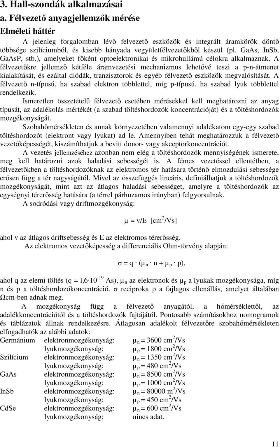 GaAs, InSb, GaAsP, stb.), amelyeket főként optoelektronikai és mikrohullámú célokra alkalmaznak.