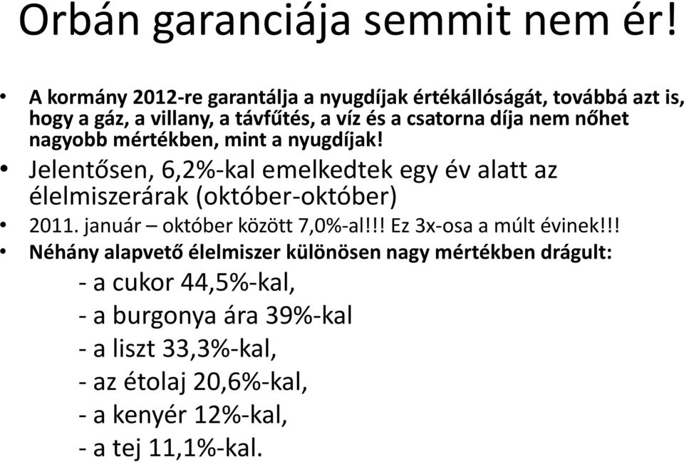 nőhet nagyobb mértékben, mint a nyugdíjak! Jelentősen, 6,2%-kal emelkedtek egy év alatt az élelmiszerárak (október-október) 2011.