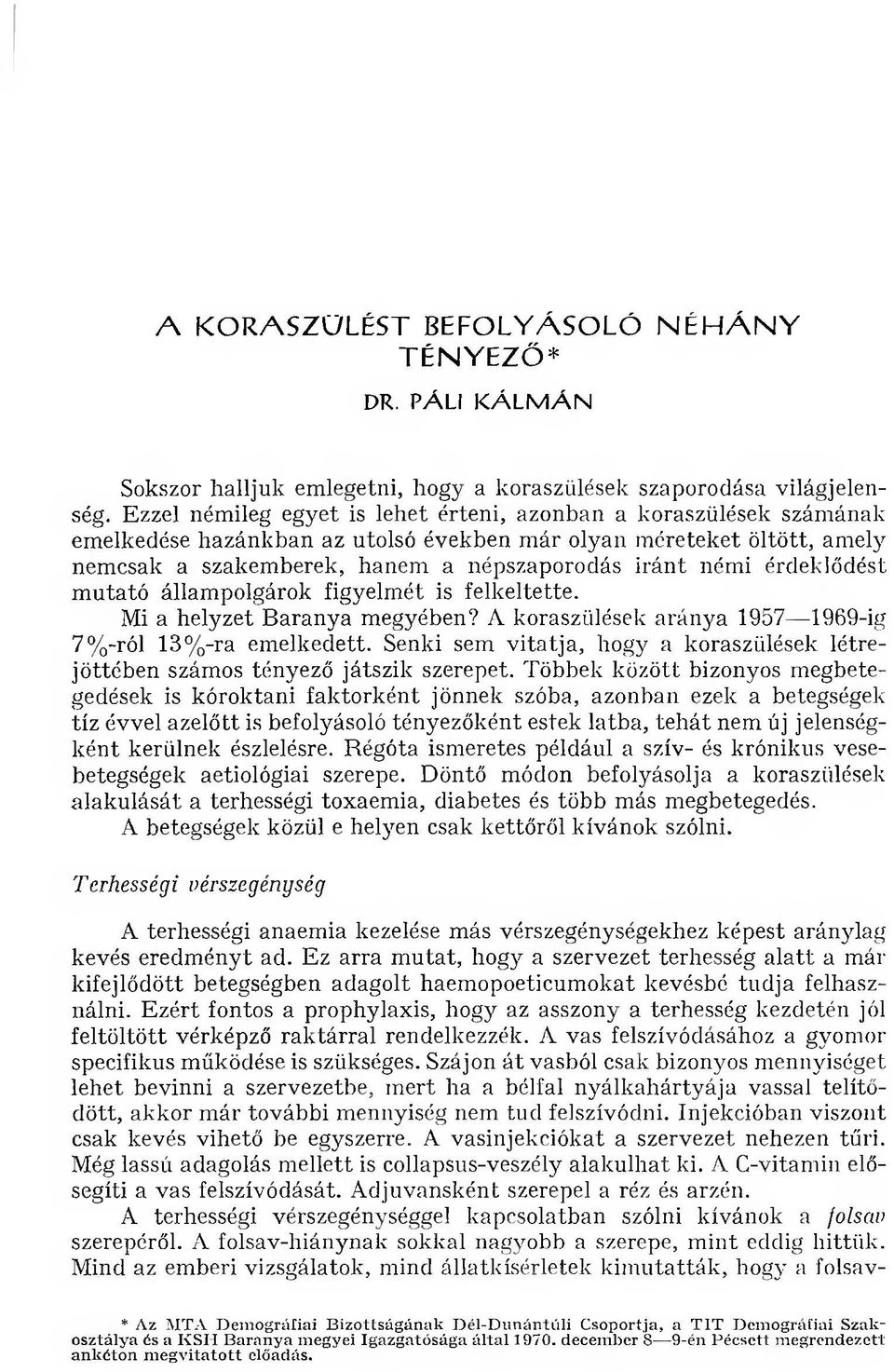 némi érdeklődést m u ta tó állam polgárok figyelm ét is felkeltette. Mi a helyzet B aranya m egyében? A koraszülések aránya 1957 1969-ig 7% -ról 13% -ra em elkedett.