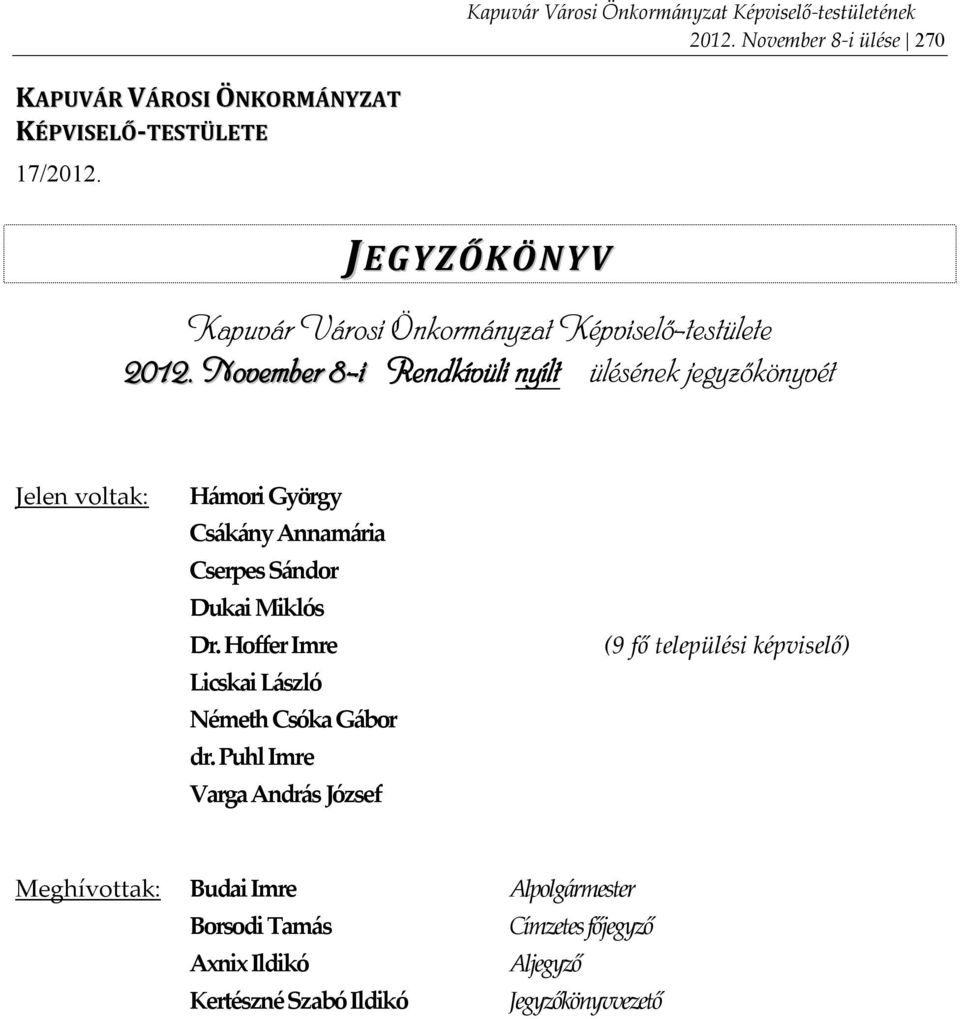 November 8-i Rendkívüli nyílt ülésének jegyzőkönyvét Jelen voltak: Hámori György Csákány Annamária Cserpes Sándor Dukai Miklós Dr.