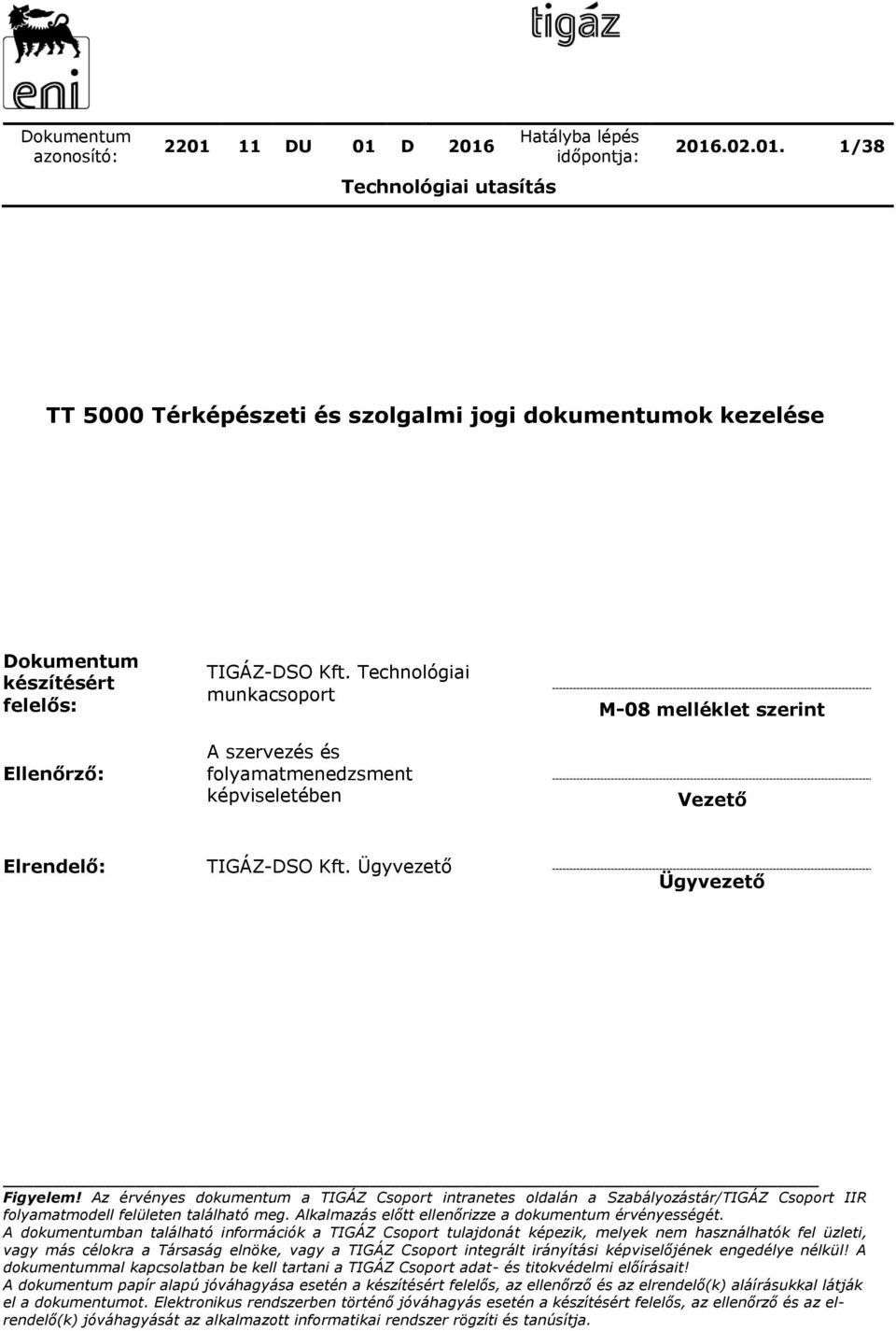 Az érvényes dokumentum a TIGÁZ Csoport intranetes oldalán a Szabályozástár/TIGÁZ Csoport IIR folyamatmodell felületen található meg. Alkalmazás előtt ellenőrizze a dokumentum érvényességét.