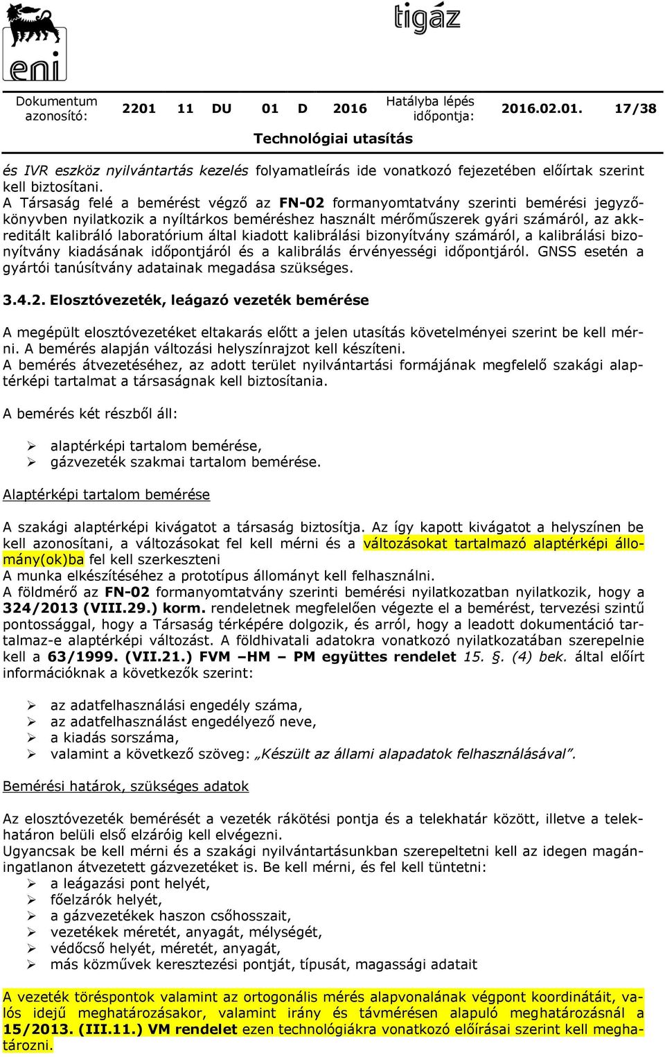 laboratórium által kiadott kalibrálási bizonyítvány számáról, a kalibrálási bizonyítvány kiadásának időpontjáról és a kalibrálás érvényességi időpontjáról.