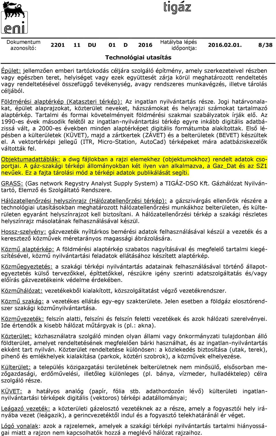Jogi határvonalakat, épület alaprajzokat, közterület neveket, házszámokat és helyrajzi számokat tartalmazó alaptérkép. Tartalmi és formai követelményeit földmérési szakmai szabályzatok írják elő.