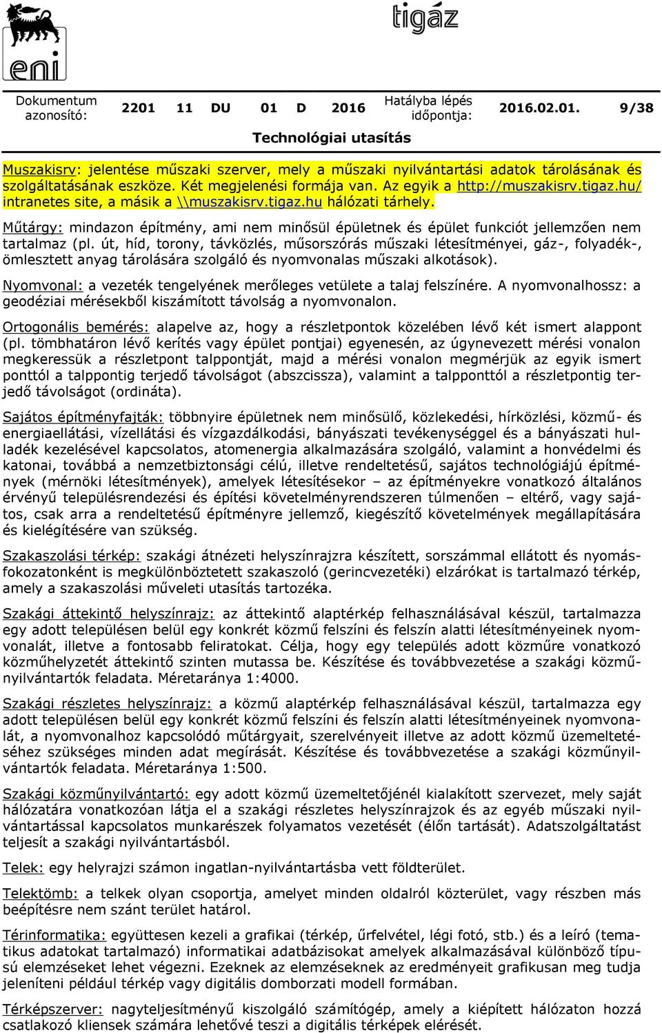 út, híd, torony, távközlés, műsorszórás műszaki létesítményei, gáz-, folyadék-, ömlesztett anyag tárolására szolgáló és nyomvonalas műszaki alkotások).