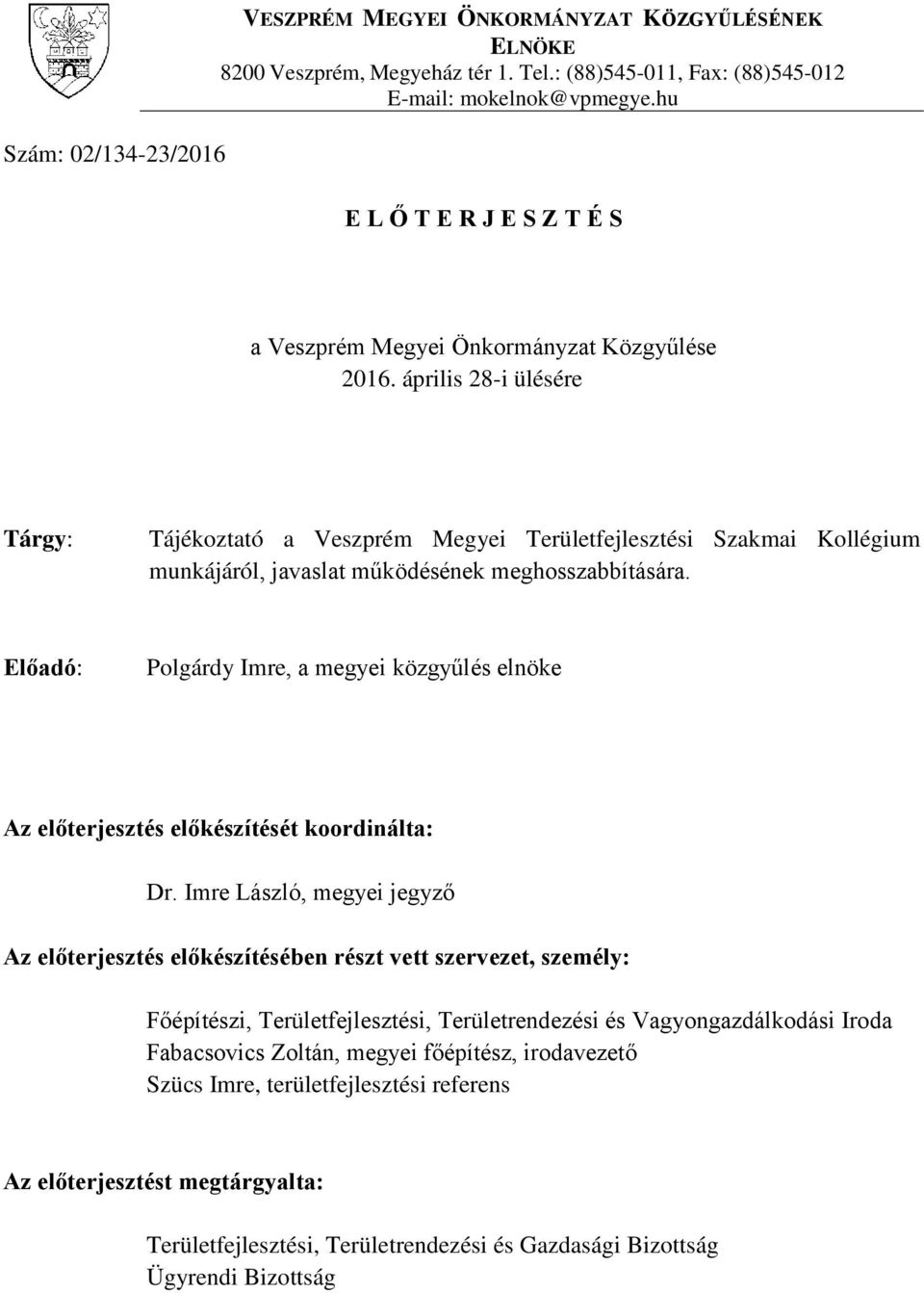 április 28-i ülésére Tárgy: Tájékoztató a Veszprém Megyei Területfejlesztési Szakmai Kollégium munkájáról, javaslat működésének meghosszabbítására.