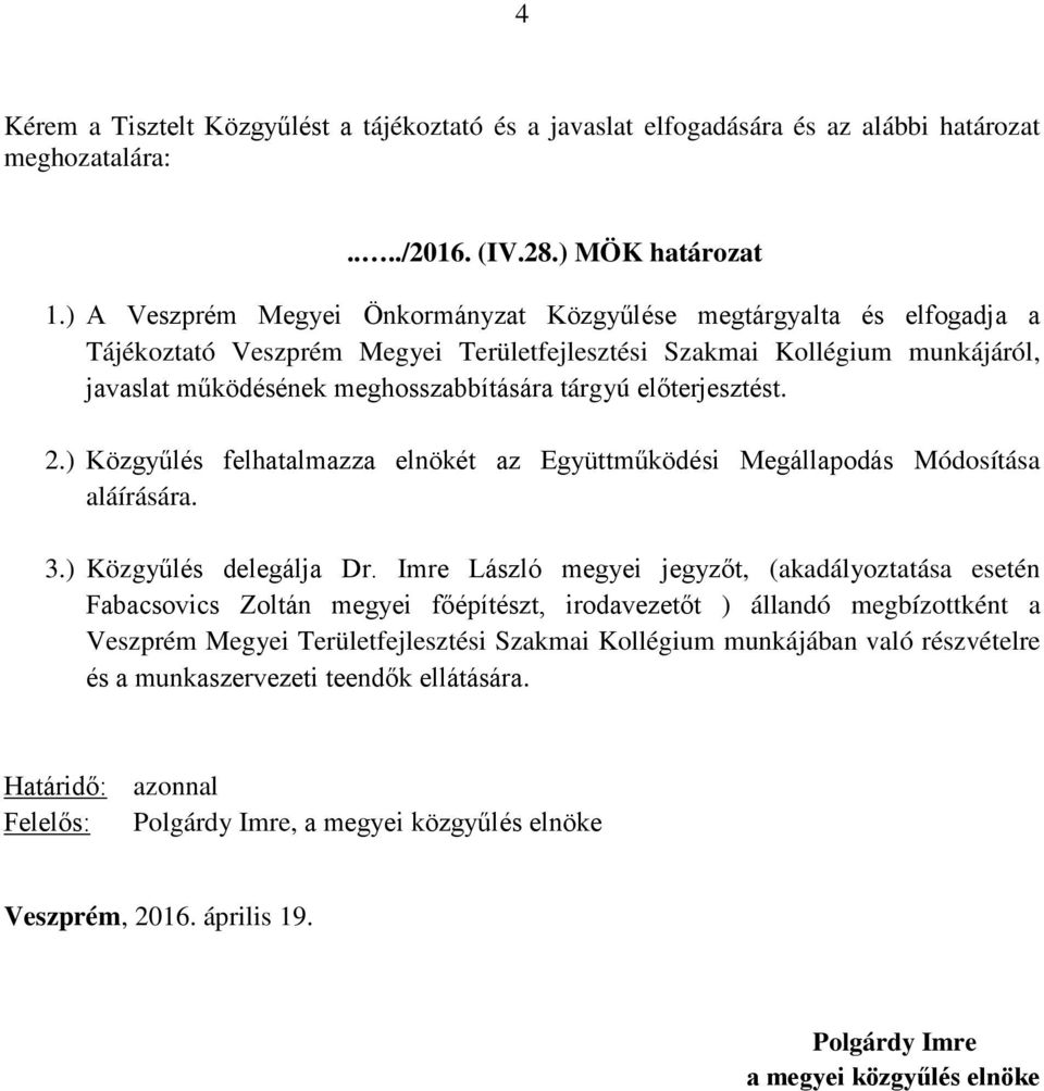 előterjesztést. 2.) Közgyűlés felhatalmazza elnökét az Együttműködési Megállapodás Módosítása aláírására. 3.) Közgyűlés delegálja Dr.