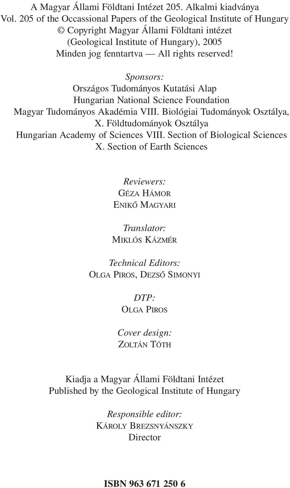 Sponsors: Országos Tudományos Kutatási Alap Hungarian National Science Foundation Magyar Tudományos Akadémia VIII. Biológiai Tudományok Osztálya, X.