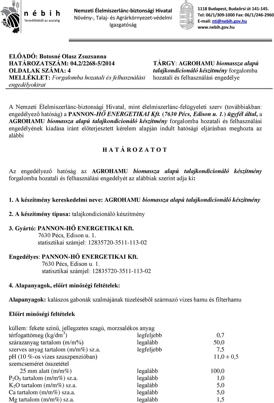 2/2268-5/2014 OLDALAK SZÁMA: 4 MELLÉKLET: Forgalomba hozatali és felhasználási engedélyokirat TÁRGY: AGROHAMU biomassza alapú talajkondicionáló készítmény forgalomba hozatali és felhasználási