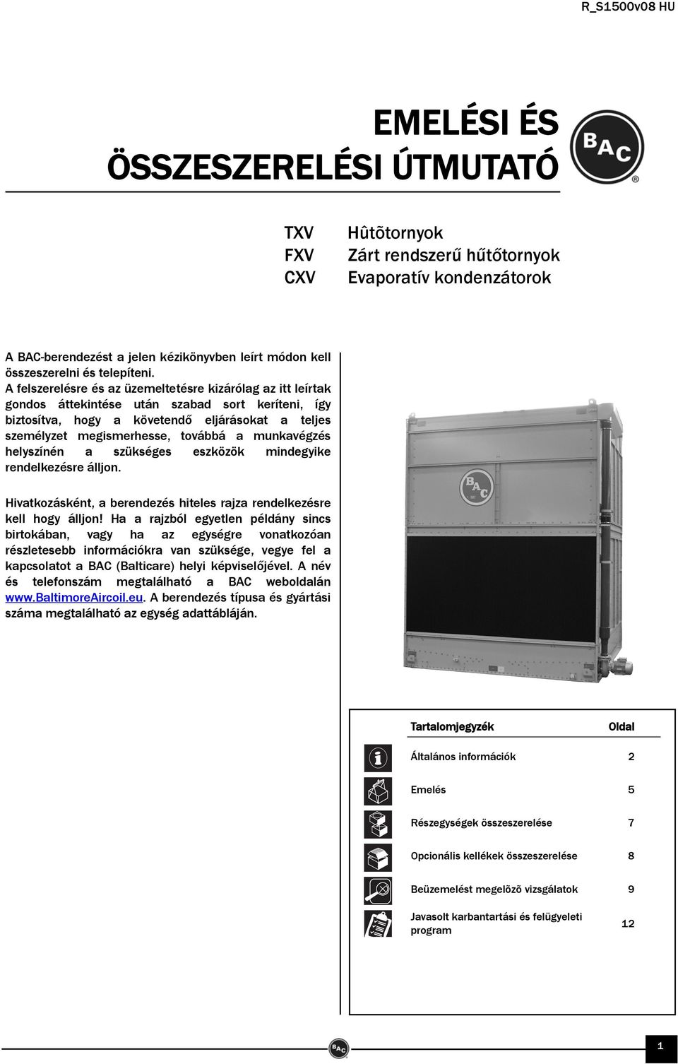 A felszerelésre és az üzemeltetésre kizárólag az itt leírtak gondos áttekintése után szabad sort keríteni, így biztosítva, hogy a követendő eljárásokat a teljes személyzet megismerhesse, továbbá a