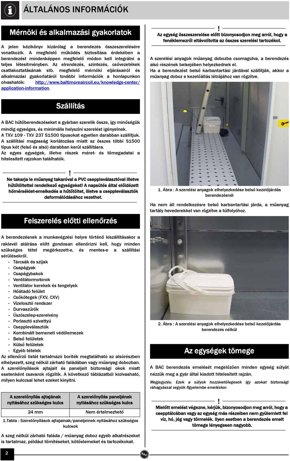 megfelelő mérnöki eljárásairól és alkalmazási gyakorlatáról további információk a honlapunkon olvashatók: http://www.baltimoreaircoil.eu/knowledge-center/ application-information.
