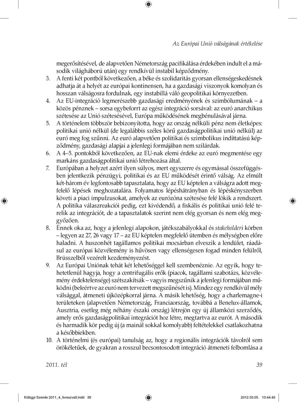 instabillá váló geopolitikai környezetben. 4.