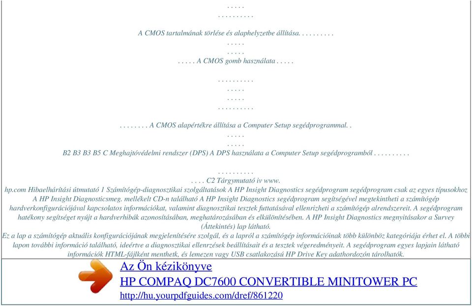 com Hibaelhárítási útmutató 1 Számítógép-diagnosztikai szolgáltatások A HP Insight Diagnostics segédprogram segédprogram csak az egyes típusokhoz A HP Insight Diagnosticsmeg.