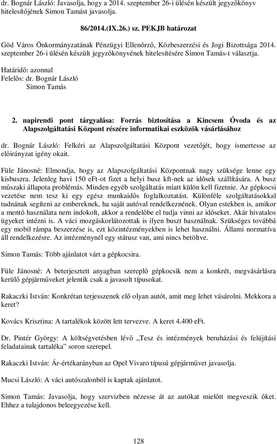napirendi pont tárgyalása: Forrás biztosítása a Kincsem Óvoda és az Alapszolgáltatási Központ részére informatikai eszközök vásárlásához dr.