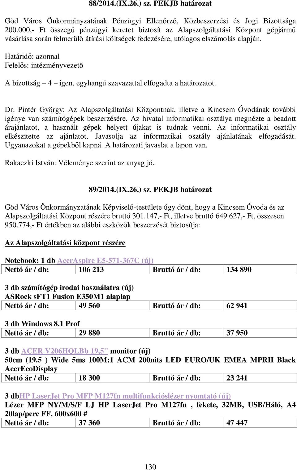 Felelős: intézményvezető A bizottság 4 igen, egyhangú szavazattal elfogadta a határozatot. Dr.