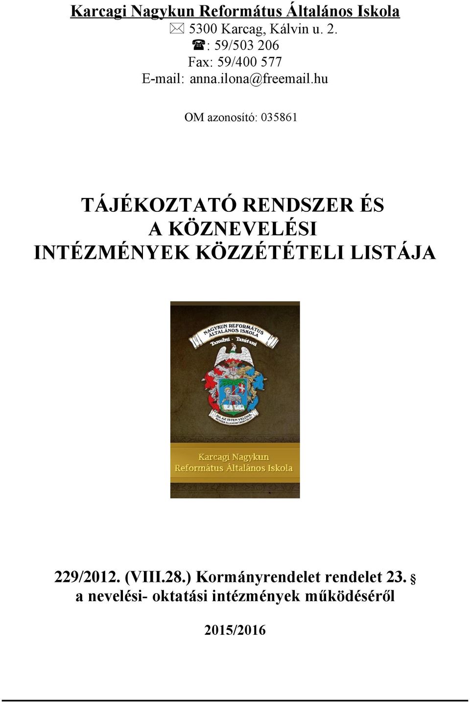 hu OM azonosító: 035861 TÁJÉKOZTATÓ RENDSZER ÉS A KÖZNEVELÉSI INTÉZMÉNYEK