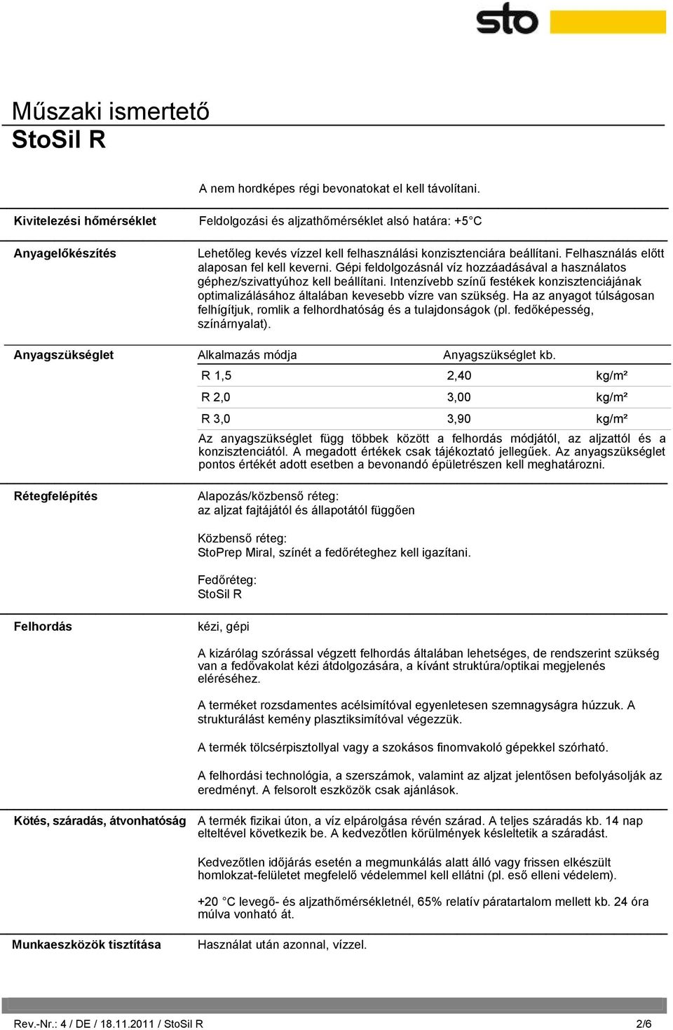 Felhasználás előtt alaposan fel kell keverni. Gépi feldolgozásnál víz hozzáadásával a használatos géphez/szivattyúhoz kell beállítani.