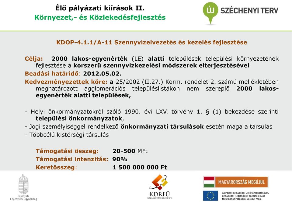 Beadási határidő: 2012.05.02. Kedvezményezettek köre: a 25/2002 (II.27.) Korm. rendelet 2.