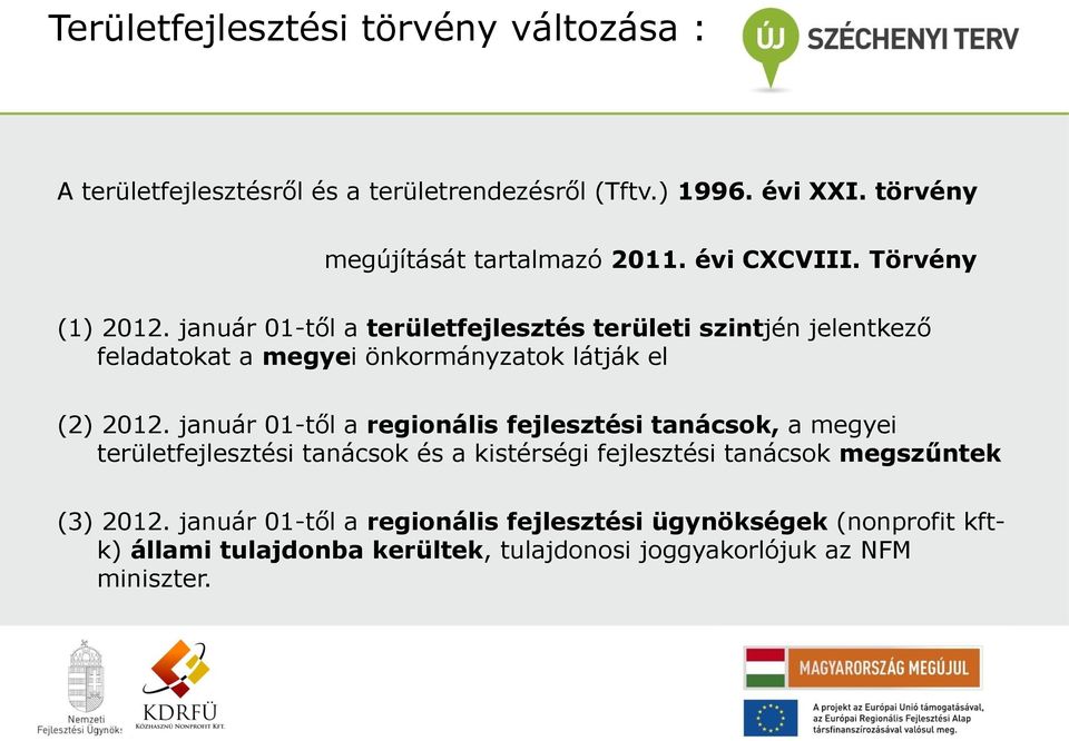 január 01-től a területfejlesztés területi szintjén jelentkező feladatokat a megyei önkormányzatok látják el (2) 2012.