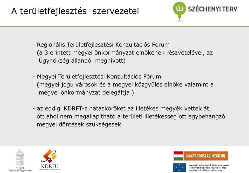 városok és a megyei közgyűlés elnöke valamint a megyei önkormányzat delegáltja ) - az eddigi KDRFT-s hatásköröket az