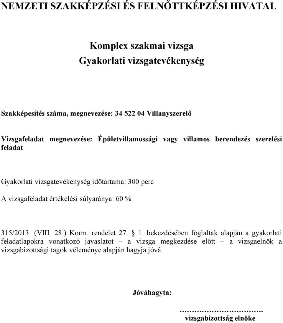 értékelési súlyaránya: 60 % 315/2013. (VIII. 28.) Korm. rendelet 27. 1.