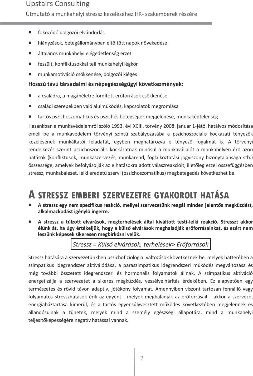 megromlása tartós pszichoszomatikus és pszichés betegségek megjelenése, munkaképtelenség Hazánkban a munkavédelemről szóló 1993. évi XCIII. törvény 2008.