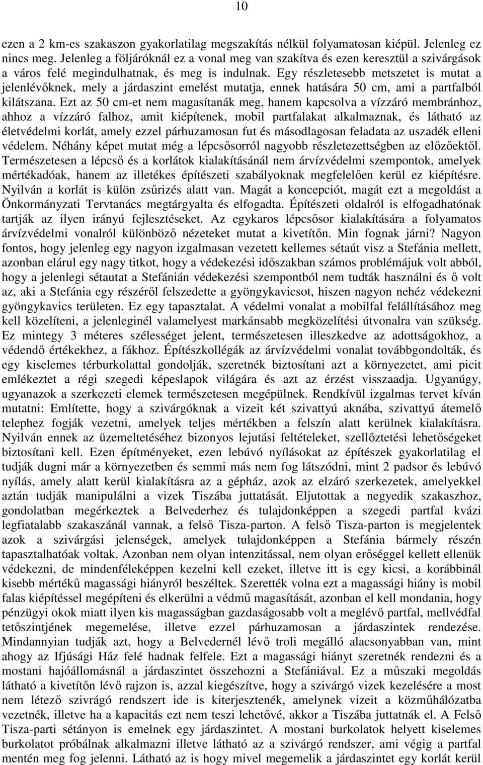 Egy részletesebb metszetet is mutat a jelenlévıknek, mely a járdaszint emelést mutatja, ennek hatására 50 cm, ami a partfalból kilátszana.