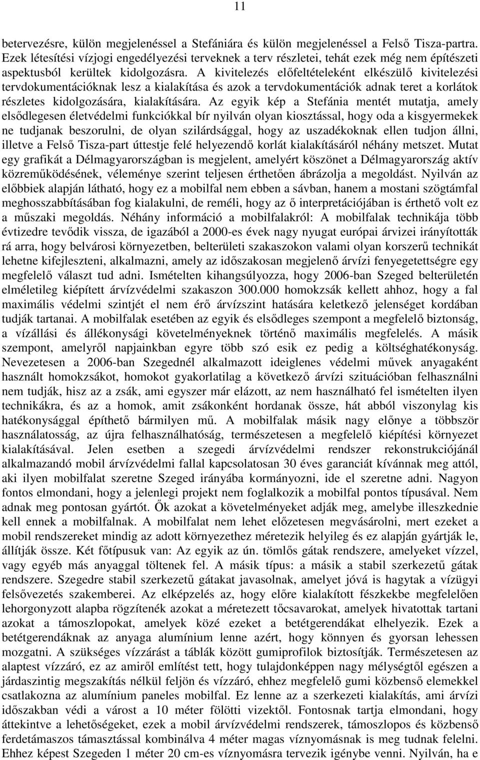 A kivitelezés elıfeltételeként elkészülı kivitelezési tervdokumentációknak lesz a kialakítása és azok a tervdokumentációk adnak teret a korlátok részletes kidolgozására, kialakítására.