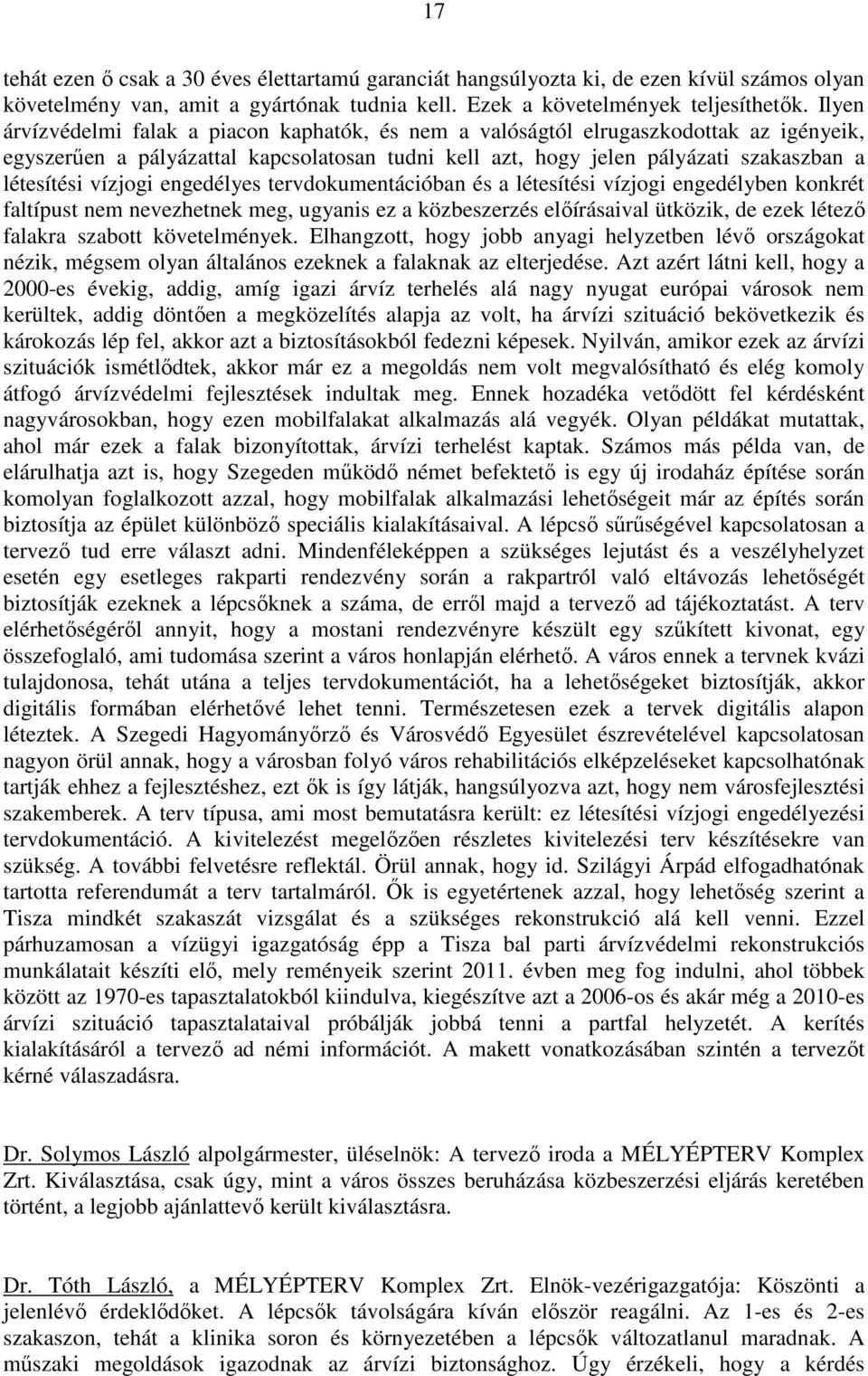 vízjogi engedélyes tervdokumentációban és a létesítési vízjogi engedélyben konkrét faltípust nem nevezhetnek meg, ugyanis ez a közbeszerzés elıírásaival ütközik, de ezek létezı falakra szabott