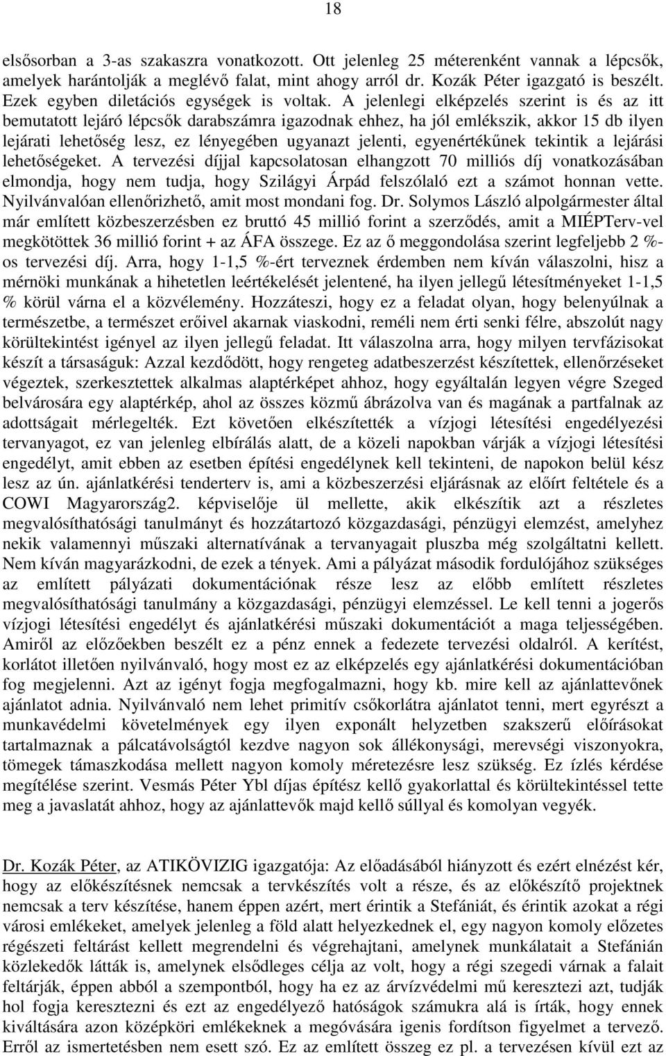 A jelenlegi elképzelés szerint is és az itt bemutatott lejáró lépcsık darabszámra igazodnak ehhez, ha jól emlékszik, akkor 15 db ilyen lejárati lehetıség lesz, ez lényegében ugyanazt jelenti,