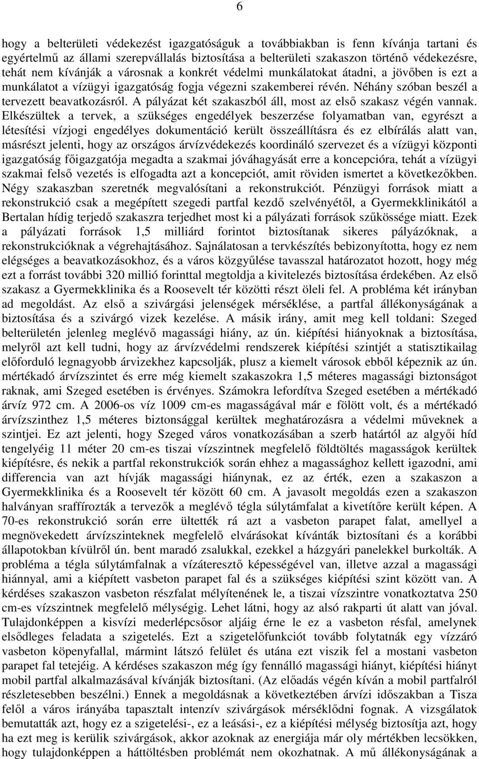 A pályázat két szakaszból áll, most az elsı szakasz végén vannak.