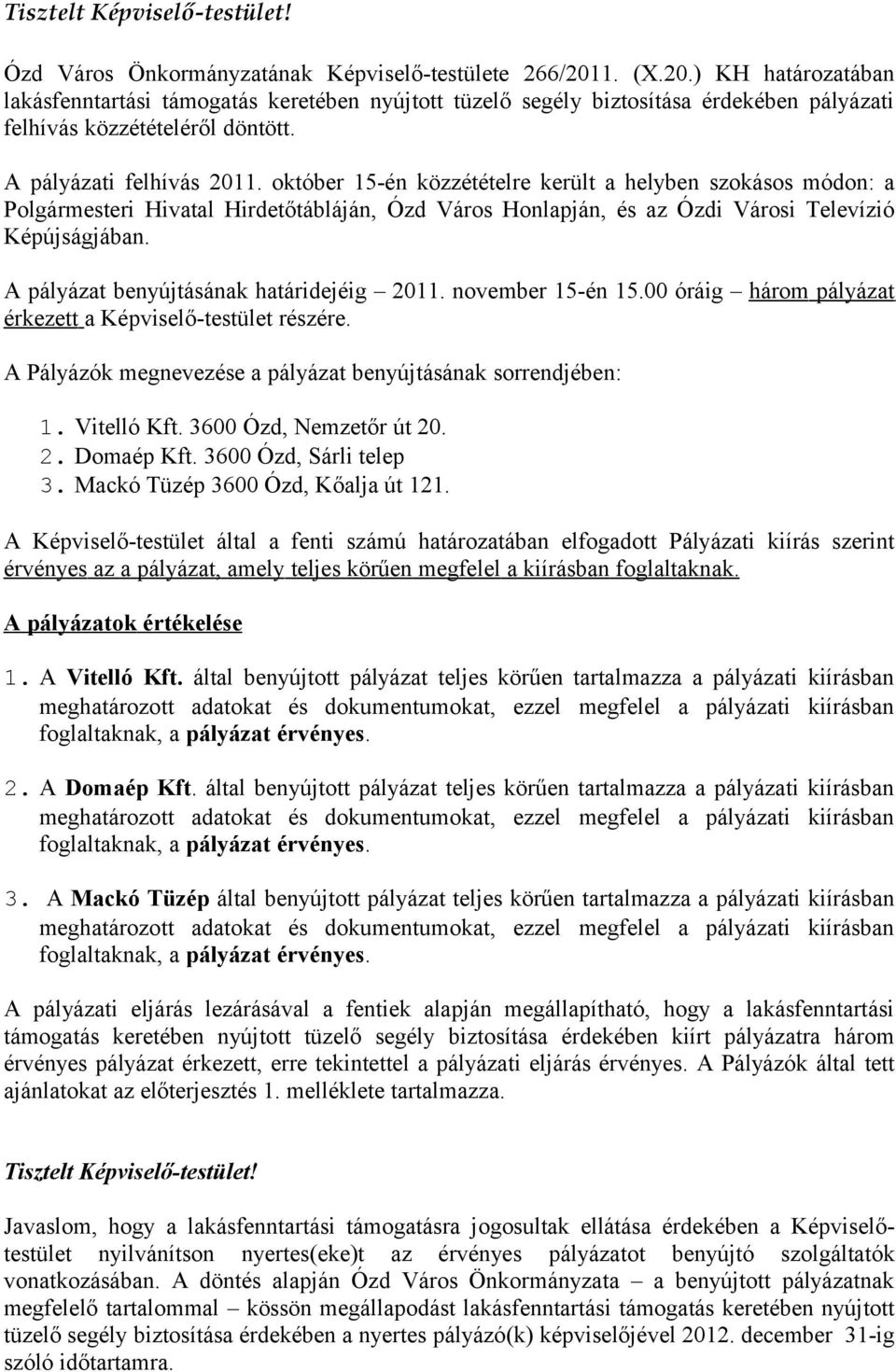 október 15-én közzétételre került a helyben szokásos módon: a Polgármesteri Hivatal Hirdetőtábláján, Ózd Város Honlapján, és az Ózdi Városi Televízió Képújságjában.